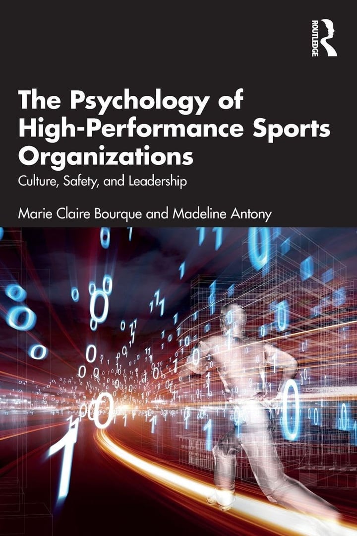 Cover of The Psychology of High-Performance Sports Organizations: Culture, Safety, and Leadership, by Marie Claire Bourque and Madeline Antony, Routledge